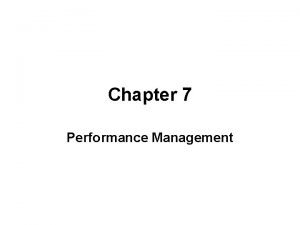 Chapter 7 Performance Management Learning Objectives Understand the
