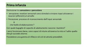 Prima infanzia Distinzione tra sensazione e percezione sensazione