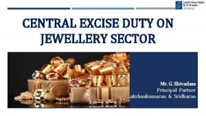 CENTRAL EXCISE DUTY ON JEWELLERY SECTOR Mr G