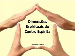 Dimenses Espirituais do Centro Esprita Leonardo Pereira Bastidores