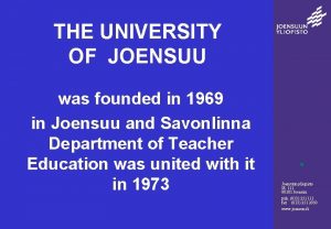 THE UNIVERSITY OF JOENSUU was founded in 1969
