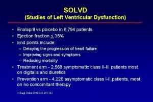 SOLVD Studies of Left Ventricular Dysfunction Enalapril vs