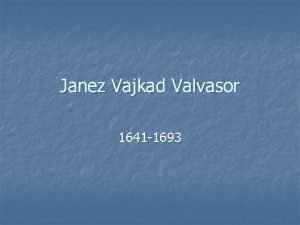 Janez Vajkad Valvasor 1641 1693 ivljenje n n