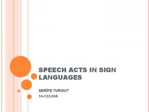 SPEECH ACTS IN SIGN LANGUAGES ERFE TURGUT 14
