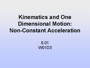 Kinematics and One Dimensional Motion NonConstant Acceleration 8