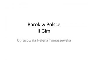 Barok w Polsce II Gim Opracowaa Helena Tomaszewska