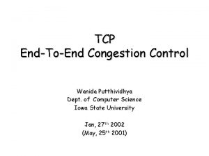 TCP EndToEnd Congestion Control Wanida Putthividhya Dept of