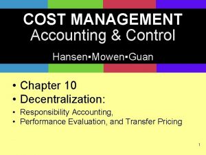 COST MANAGEMENT Accounting Control HansenMowenGuan Chapter 10 Decentralization