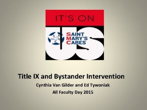 Title IX and Bystander Intervention Cynthia Van Gilder