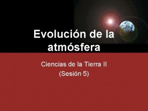 Evolucin de la atmsfera Ciencias de la Tierra