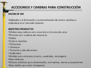 ACCESORIOS Y CIMBRAS PARA CONSTRUCCIN RAZON DE SER