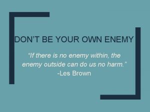 Don't be your own enemy