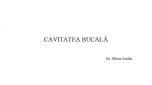 CAVITATEA BUCAL Dr Miron Ionela Simptome Durerea pulpitaabces