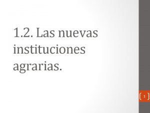 1 2 Las nuevas instituciones agrarias 1 2