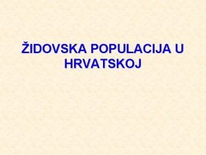 IDOVSKA POPULACIJA U HRVATSKOJ Istraivanje populacije Definicija idovske