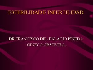 ESTERILIDAD E INFERTILIDAD DR FRANCISCO DEL PALACIO PINEDA