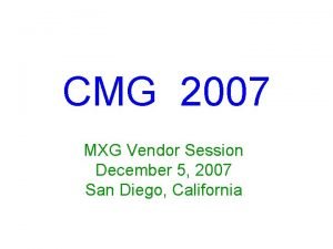 CMG 2007 MXG Vendor Session December 5 2007