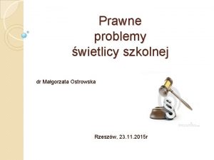 Prawne problemy wietlicy szkolnej dr Magorzata Ostrowska Rzeszw