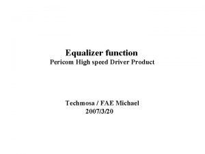 Equalizer function Pericom High speed Driver Product Techmosa