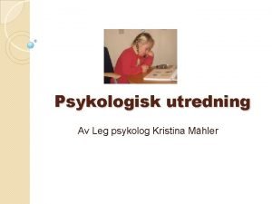Psykologisk utredning Av Leg psykolog Kristina Mhler Olika