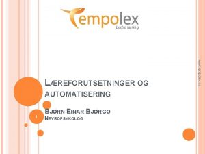 AUTOMATISERING 1 BJRN EINAR BJRGO NEVROPSYKOLOG www tempolex