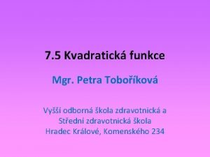 7 5 Kvadratick funkce Mgr Petra Tobokov Vy