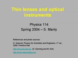 Thin lenses and optical instruments Physics 114 Spring