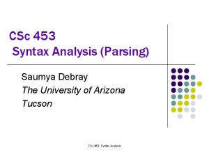 CSc 453 Syntax Analysis Parsing Saumya Debray The