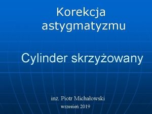 Korekcja astygmatyzmu Cylinder skrzyowany in Piotr Michaowski wrzesie