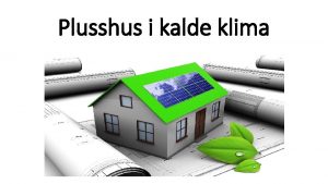 Plusshus i kalde klima Hva er et plusshus