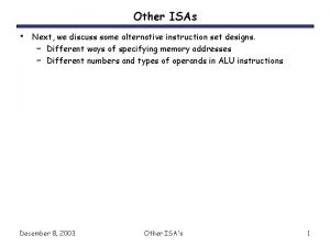 Other ISAs Next we discuss some alternative instruction