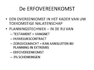 De ERFOVEREENKOMST EEN OVEREENKOMST IN HET KADER VAN