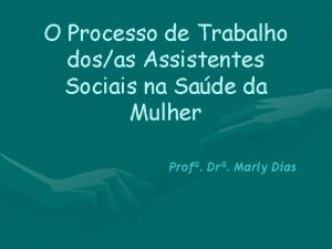 O Processo de Trabalho dosas Assistentes Sociais na