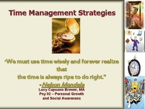 Time Management Strategies We must use time wisely