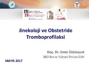 Jinekoloji ve Obstetride Tromboprofilaksi Do Dr Emin stnyurt