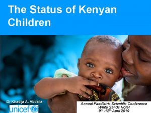 The Status of Kenyan Children Dr Khadija A