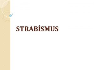 STRABSMUS Strabismus veya bilinen adyla alk bir gzn