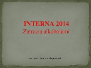 INTERNA 2014 Zatrucia alkoholami lek med Tomasz Kopotowski