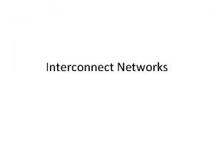 Interconnect Networks Generic scalable multiprocessor architecture Onchip interconnects