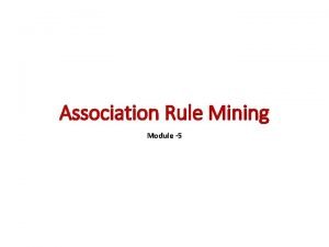 Association Rule Mining Module 5 Association Rule Mining