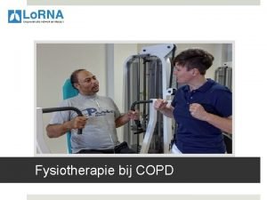 Fysiotherapie bij COPD Longrevalidatie Netwerk Amsterdam Doel garanderen
