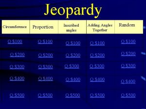 Jeopardy Adding Angles Together Random Proportion Inscribed angles