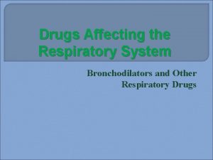 Drugs Affecting the Respiratory System Bronchodilators and Other