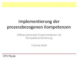 Implementierung der prozessbezogenen Kompetenzen Differenzierendes Experimentieren mit Kompetenzorientierung
