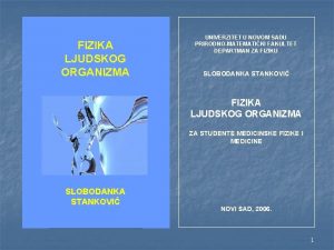 FIZIKA LJUDSKOG ORGANIZMA UNIVERZITET U NOVOM SADU PRIRODNOMATEMATIKI