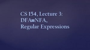 CS 154 Lecture 3 DFA NFA Regular Expressions