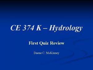 CE 374 K Hydrology First Quiz Review Daene