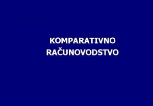 KOMPARATIVNO RAUNOVODSTVO Uvodne informacije Predavanja dr Vojislav Sekerez