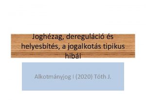 Joghzag deregulci s helyesbts a jogalkots tipikus hibi