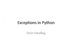 Exceptions in Python Error Handling Error handling What